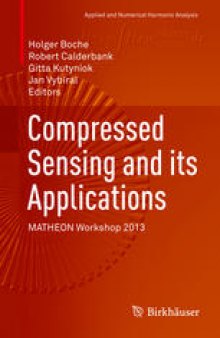 Compressed Sensing and its Applications: MATHEON Workshop 2013