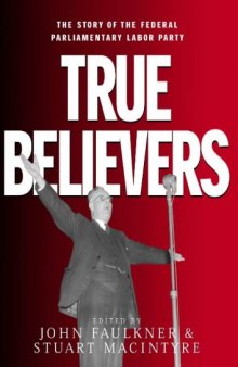 True Believers: The Story of the Federal Parliamentary Labor Party