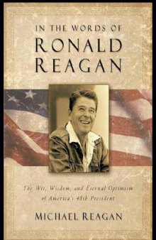 In the Words of Ronald Reagan: The Wit, Wisdom, and Eternal Optimism of America's 40th President