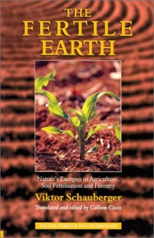 The Fertile Earth: Nature's Energies in Agriculture, Soil Fertilisation and Forestry 