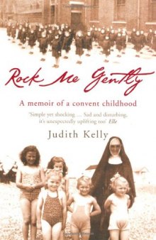 Rock Me Gently: A True Story of a Convent Childhood