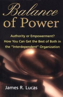 Balance of Power: Authority or Empowerment?  How You Can Get the Best of Both in the "Interdependent" Organization