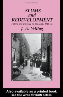 Slums And Redevelopment: Policy And Practice In England, 1918-45, With Particular Reference To London