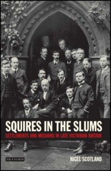 Squires in the Slums: Settlements and Missions in Late Victorian Britain 