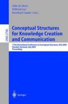 Conceptual Structures for Knowledge Creation and Communication: 11th International Conference on Conceptual Structures, ICCS 2003, Dresden, Germany, July 21-25, 2003. Proceedings
