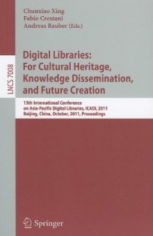 Digital Libraries: For Cultural Heritage, Knowledge Dissemination, and Future Creation: 13th International Conference on Asia-Pacific Digital Libraries, ICADL 2011, Beijing, China, October 24-27, 2011. Proceedings