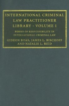 International Criminal Law Practitioner Library, Vol. 1: Forms of Responsibility in International Criminal Law (The International Criminal Law Practitioner) (v. 1)