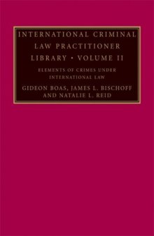 International Criminal Law Practitioner Library: Volume 2, Elements of Crimes under International Law (The International Criminal Law Practitioner) (v. 2)