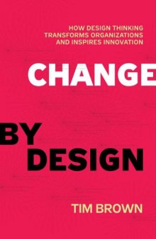 Change by Design_ How Design Thinking Transforms Organizations and Inspires Innovation