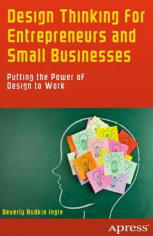 Design thinking for entrepreneurs and small businesses : putting the power of design to work