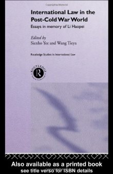 International Law and the Post-Cold War World: Essays in Memory of Li Haopei (Routledge Studies Ininternational Law)