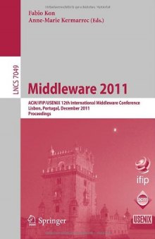 Middleware 2011: ACM/IFIP/USENIX 12th International Middleware Conference, Lisbon, Portugal, December 12-16, 2011. Proceedings