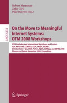 On the Move to Meaningful Internet Systems: OTM 2008 Workshops: OTM Confederated International Workshops and Posters, ADI, AWeSoMe, COMBEK, EI2N, IWSSA, MONET, OnToContent + QSI, ORM, PerSys, RDDS, SEMELS, and SWWS 2008, Monterrey, Mexico, November 9-14, 2008. Proceedings