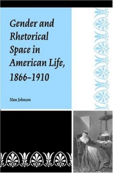 Gender and Rhetorical Space in American Life, 1866-1910 (Studies in Rhetorics and Feminisms)
