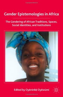 Gender Epistemologies in Africa: The Gendering of African Traditions, Spaces, Social Identities, and Institutions