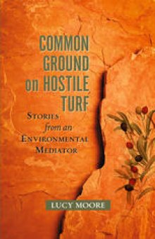 Common Ground on Hostile Turf: Stories from an Environmental Mediator