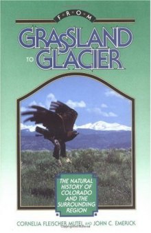 From Grassland to Glacier: The Natural History of Colorado and the Surrounding Region