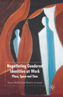 Negotiating Gendered Identities at Work: Place, Space and Time