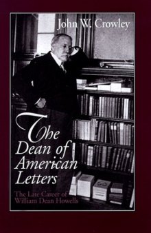 The Dean of American Letters: the late career of William Dean Howells
