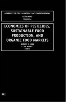 Economics of Pesticides, Sustainable Food Production, and Organic Food Markets (Advances in the Economics of Environmental Resources, Volume 4) (Advances ... of Environmental Resources, Volume 4)