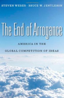 The End of Arrogance: America in the Global Competition of Ideas