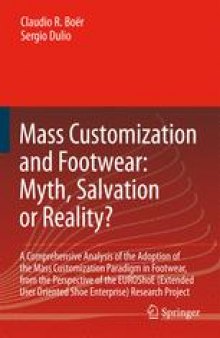 Mass Customization and Footwear: Myth, Salvation or Reality?: A Comprehensive Analysis of the Adoption of the Mass Customization Paradigm in Footwear, from the Perspective of the EUROShoE (Extended User Oriented Shoe Enterprise) Research Project