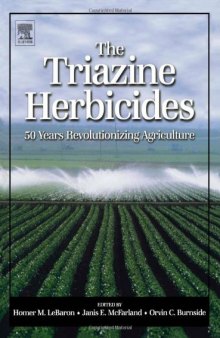 The Triazine Herbicides: 50 years Revolutionizing Agriculture (Chemicals in Agriculture Series)