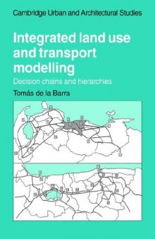 Integrated Land Use and Transport Modelling: Decision Chains and Hierarchies (Cambridge Urban and Architectural Studies)