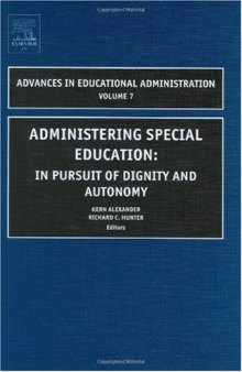 Administering Special Education, Volume 7 In Pursuit of Dignity and Autonomy (Advances in Educational Administration) (Advances in Educational Administration) (Advances in Educational Administration)