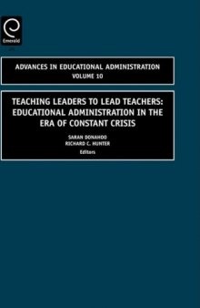 Teaching Leaders to Lead Teachers, Volume 10: Educational Administration in the Era of Constant Crisis (Advances in Educational Administration) (Advances in Educational Administration)
