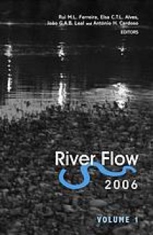 River flow 2006 : proceedings of the International Conference on Fluvial Hydraulics, Lisbon, Portugal, 6-8 September 2006 2 Volume Set