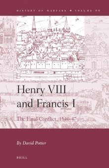 Henry VIII and Francis I: The Final Conflict, 1540–1547 (History of Warfare)  