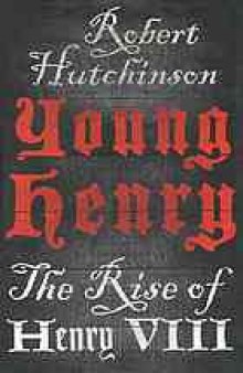 Young Henry : the rise of Henry VIII