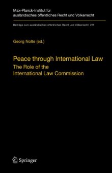 Peace through International Law: The Role of the International Law Commission. A Colloquium at the Occasion of its Sixtieth Anniversary