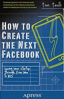 How to Create the Next Facebook: Seeing Your Startup Through, from Idea to IPO