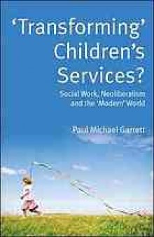 Transforming' children's services? : social work, neoliberalism and the 'modern' world