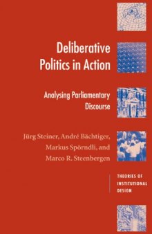 Deliberative Politics in Action: Analyzing Parliamentary Discourse (Theories of Institutional Design)