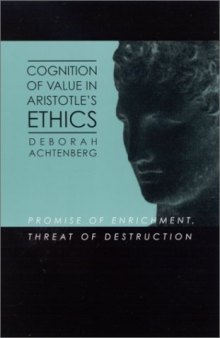 Cognition of Value in Aristotle's Ethics: Promise of Enrichment, Threat of Destruction (S U N Y Series in Ancient Greek Philosophy)