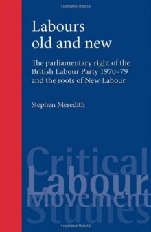 Labours Old and New: The Parliamentary Right of the British Labour Party 1970-79 and the Roots of New Labour