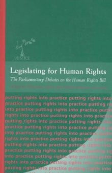 Legislating for Human Rights: The Parliamentary Debate on the Human Rights Bill (The Justice SeriesÃ¶putting Rights Into Practice)