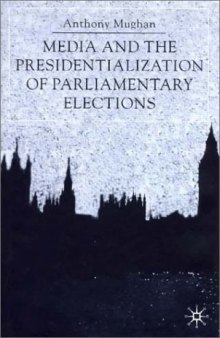 Media and the Presidentialization of Parliamentary Elections