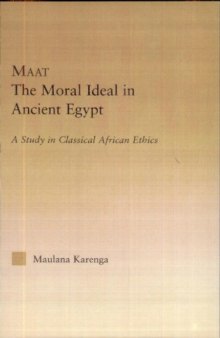 Maat, the moral ideal in ancient Egypt: a study in classical African ethics