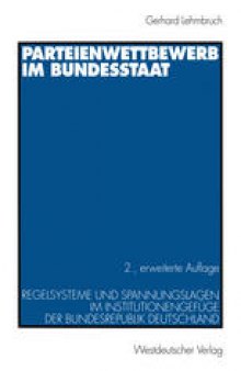 Parteienwettbewerb im Bundesstaat: Regelsysteme und Spannungslagen im Institutionengefüge der Bundesrepublik Deutschland