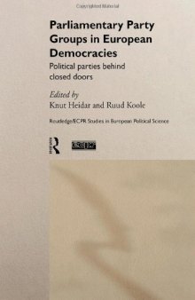 Parliamentary Party Groups in European Democracies : Political Parties Behind Closed Doors (Hardcover) (Routledge Ecpr Studies in European Political Science, 13)