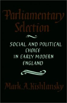 Parliamentary Selection: Social and Political Choice in Early Modern England