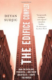 The Edifice Complex: How the Rich and Powerful--and Their Architects--Shape the World  