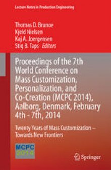 Proceedings of the 7th World Conference on Mass Customization, Personalization, and Co-Creation (MCPC 2014), Aalborg, Denmark, February 4th - 7th, 2014: Twenty Years of Mass Customization – Towards New Frontiers