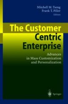 The Customer Centric Enterprise: Advances in Mass Customization and Personalization