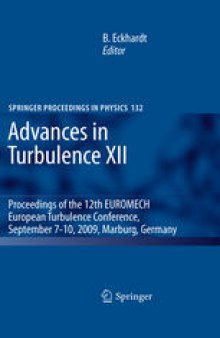 Advances in Turbulence XII: Proceedings of the 12th EUROMECH European Turbulence Conference, September 7-10, 2009, Marburg, Germany 