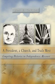 A President, a Church, and Trails West: Competing Histories in Independence, Missouri